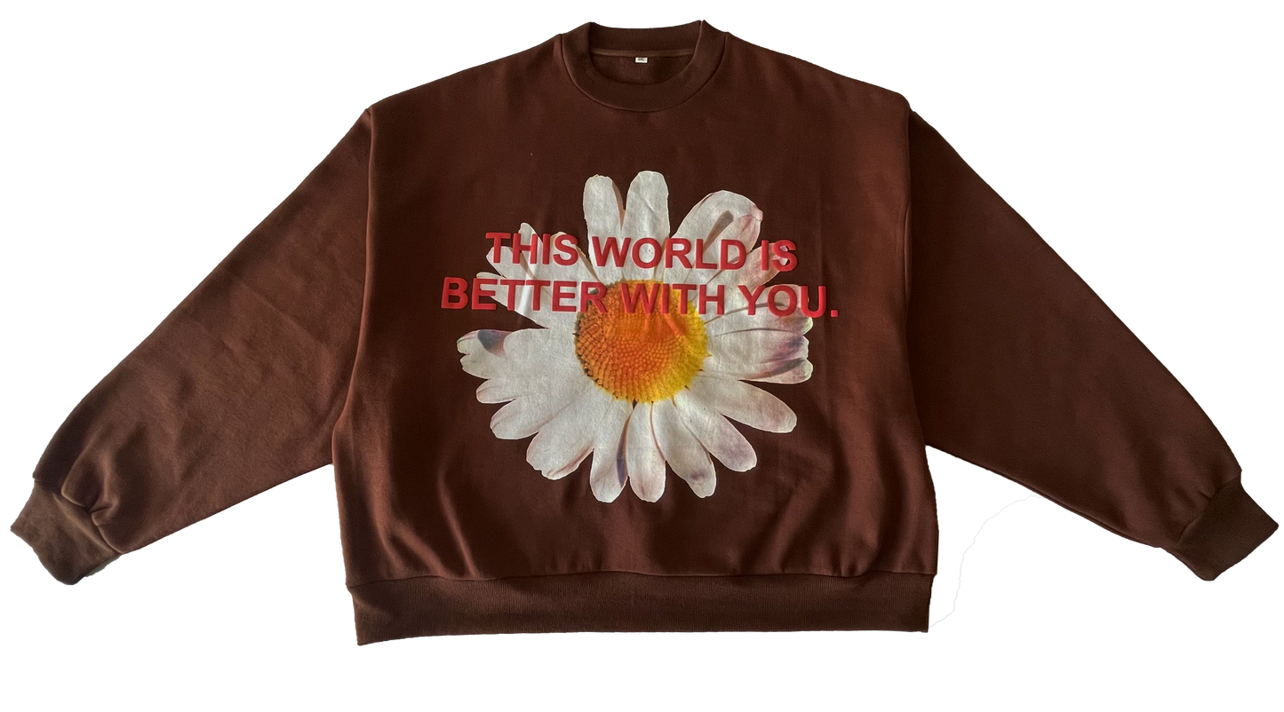 This World Is Better With You - Chocolate Daisy Crewneck [PRE-ORDER]