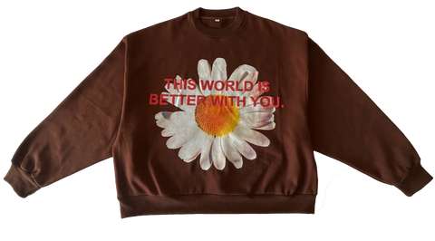 This World Is Better With You - Chocolate Daisy Crewneck [PRE-ORDER]