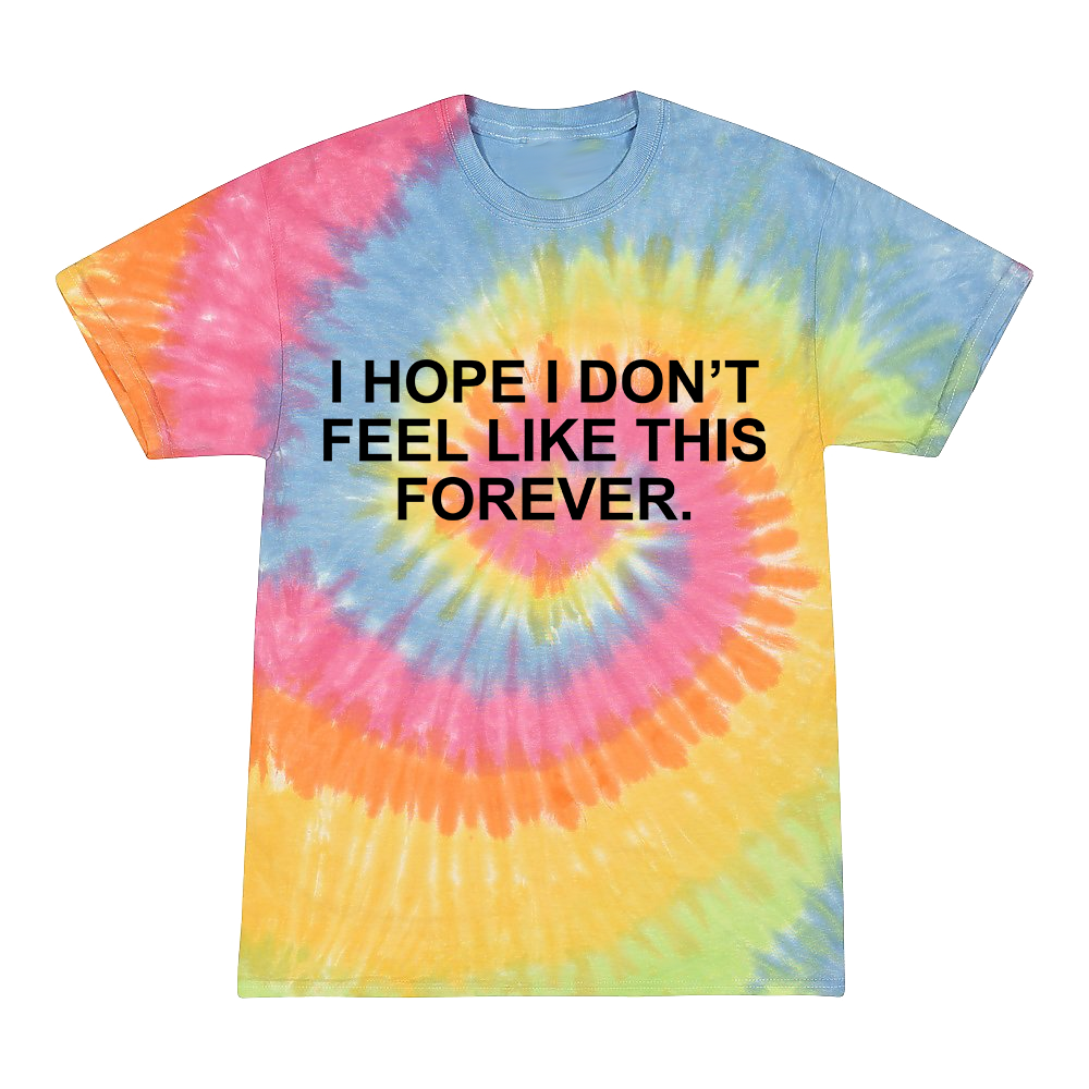 I Hope I Don't - Rainbow Tie Dye