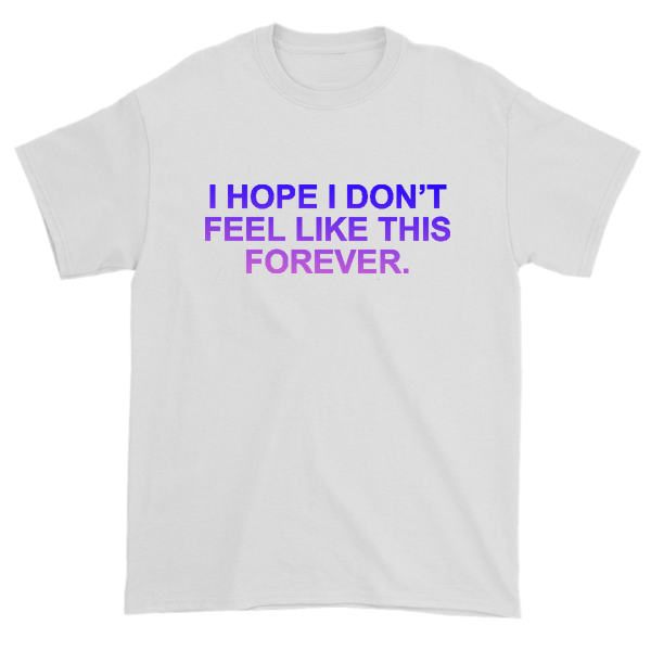 I Hope I Don't Feel Like This Forever - Hologram Tee