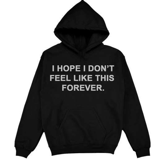 I Hope I Don't Feel Like This Forever - Printed Hoodie