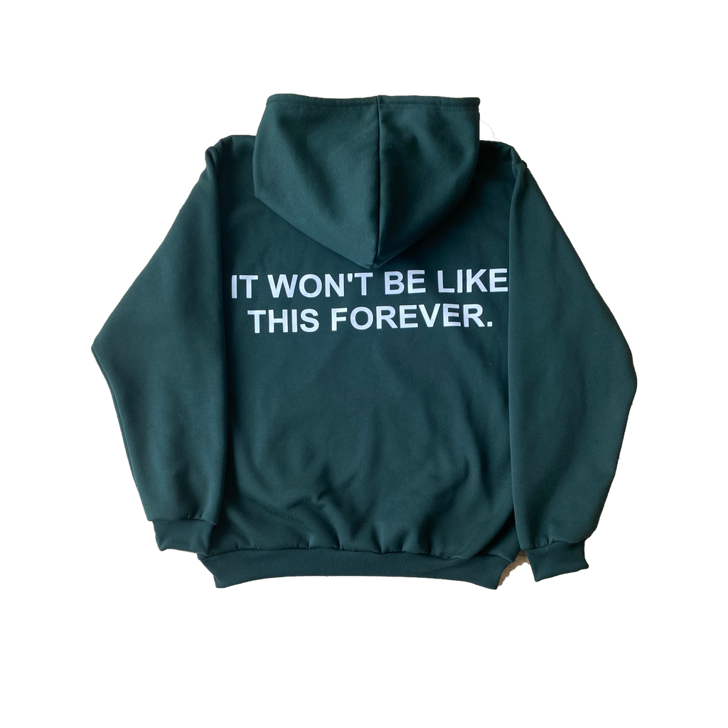 It Won't Be Like This Forever - Printed Green Hoodie