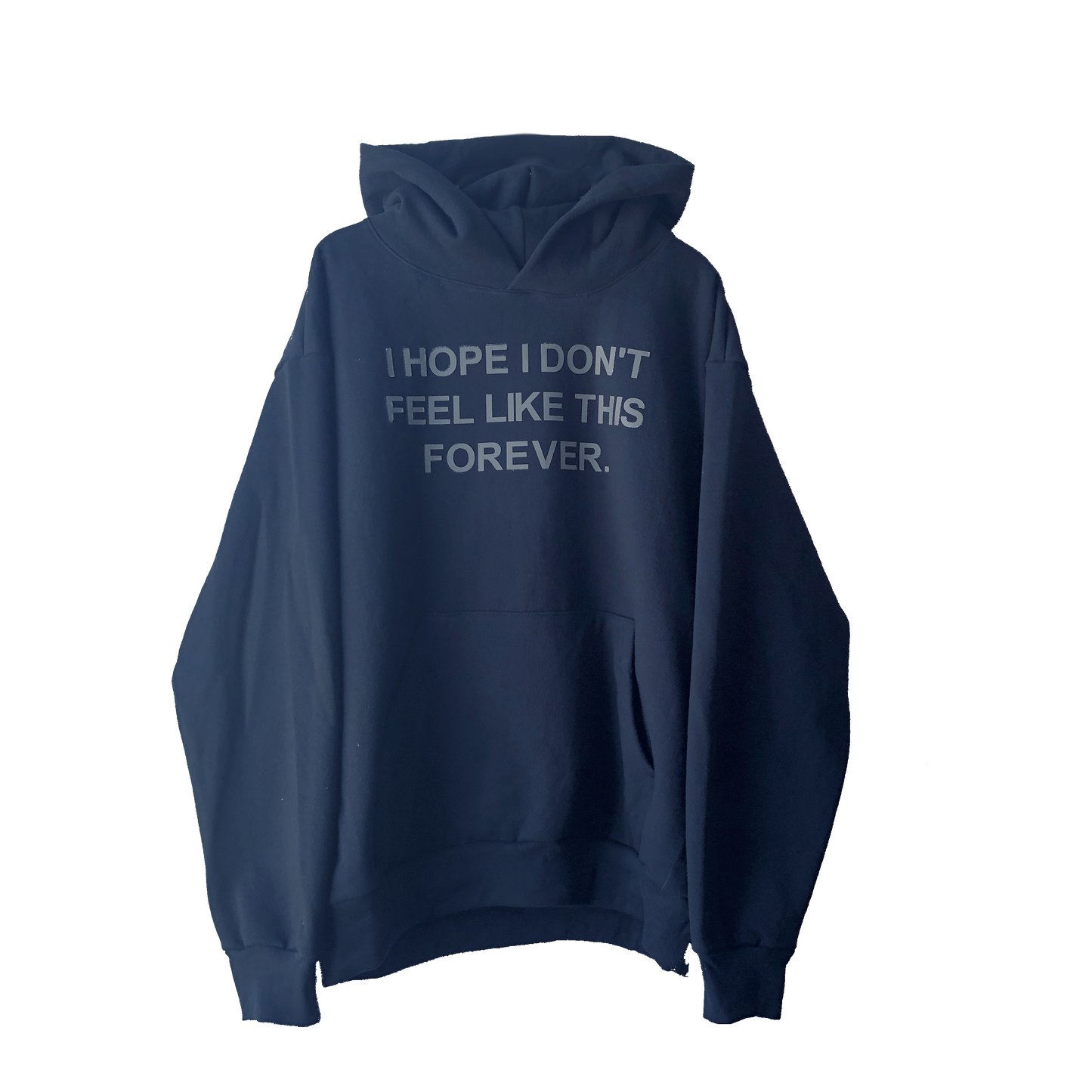 I Hope I Don't Feel Like This Forever - Hoodie